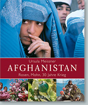 Afghanistan ­ Rosen, Mohn, 30 Jahre Krieg